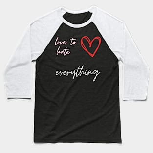 Love To Hate Everything Baseball T-Shirt